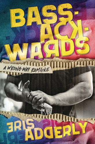 Bass-Ackwards A Wrong-Way Romance book cover