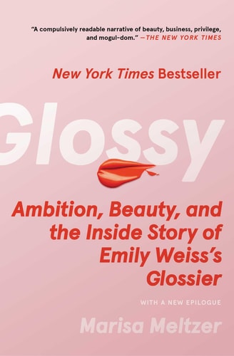 Glossy: Ambition, Beauty, and the Inside Story of Emily Weiss's Glossier book cover