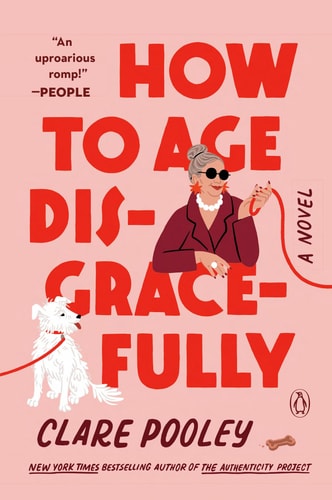 How to Age Disgracefully A Novel book cover