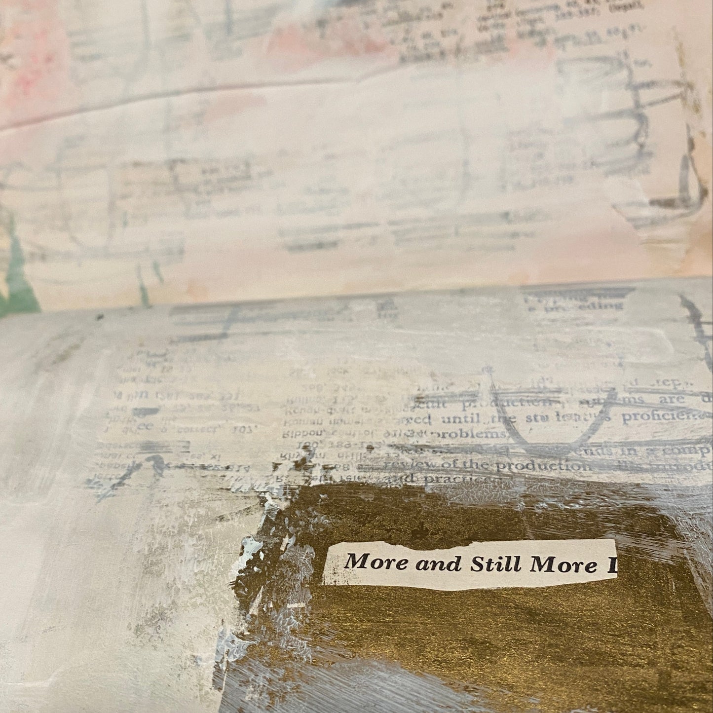 A fun art journal prompt is to isolate some words that exist in the book - and obliterate everything else with paint or gesso. This page just says "More and still more" and the rest is blanked out.