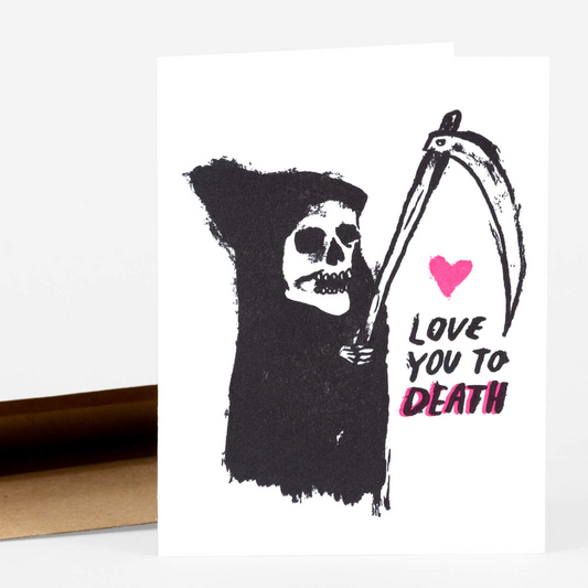 This letterpress card features the grim reaper and says "Love you to death."