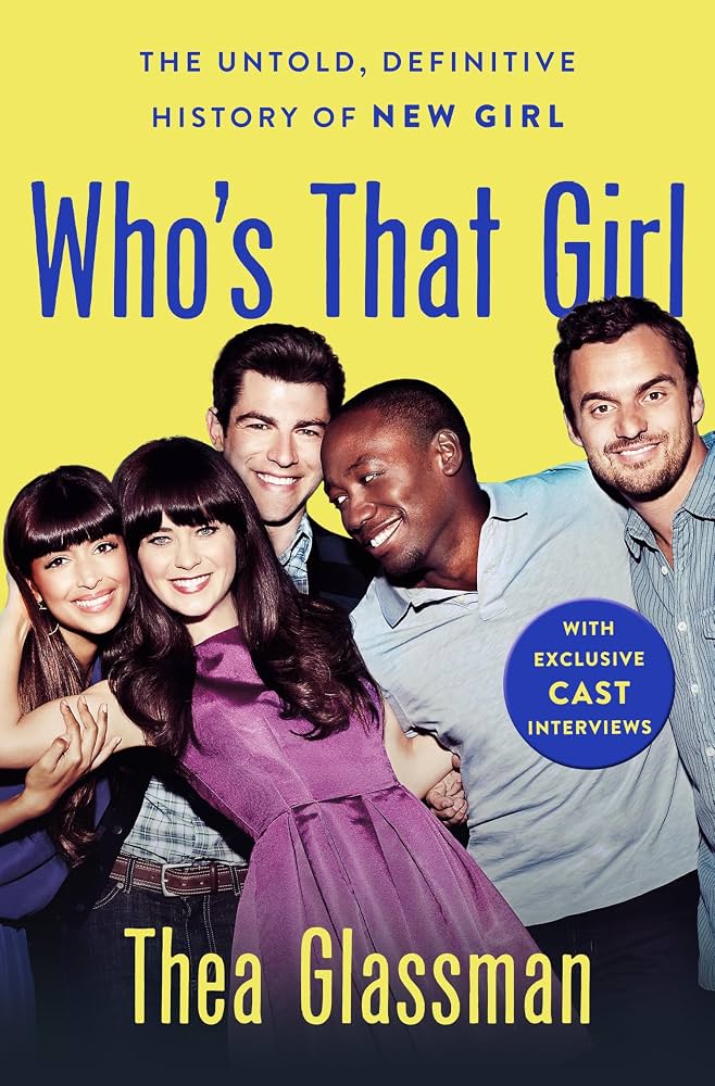 Who's That Girl The Untold, Definitive History of New Girl