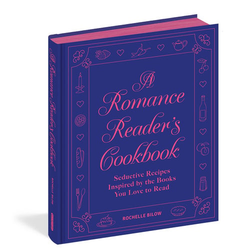 A Romance Reader's Cookbook: Seductive Recipes Inspired by the Books You Love to Read book cover