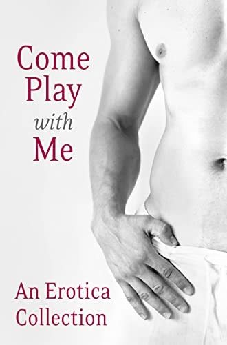 Come Play With Me: An Erotica Collection book cover