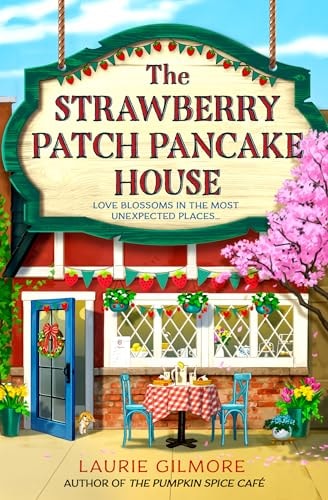 The Strawberry Patch Pancake House: A brand new small town romance from the author of TikTok phenomenon The Pumpkin Spice Cafe (Dream Harbor) (Book 4) book cover