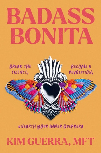 Badass Bonita Break the Silence, Become a Revolution, Unearth Your Inner Guerrera book cover