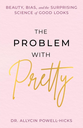 The Problem with Pretty - Beauty, Bias and the Surprising Science of Good Looks book cover