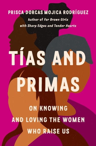 Tías and Primas On Knowing and Loving the Women Who Raise Us book cover