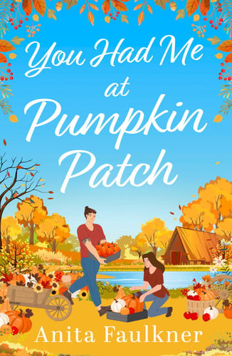 You Had Me at Pumpkin Patch: A brand-new, hilarious grumpy x sunshine, forced-proximity, cozy autumnal romance for fans of Laurie Gilmore to read this fall 2026! book cover