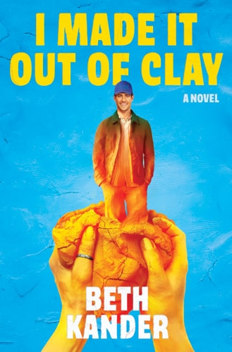 I Made It Out of Clay: A Novel book cover