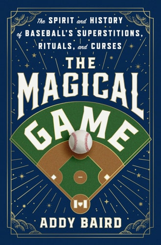 The Magical Game The Spirit and History of Baseball's Superstitions, Rituals, and Curses book cover