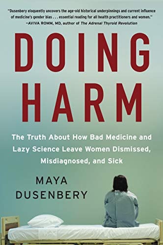 Doing Harm The Truth About How Bad Medicine and Lazy Science Leave Women Dismissed, Misdiagnosed, and Sick book cover