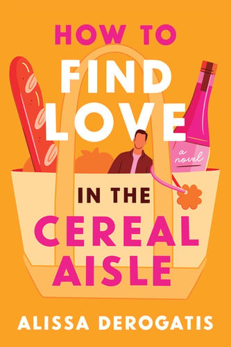 How to Find Love in the Cereal Aisle - A Novel book cover