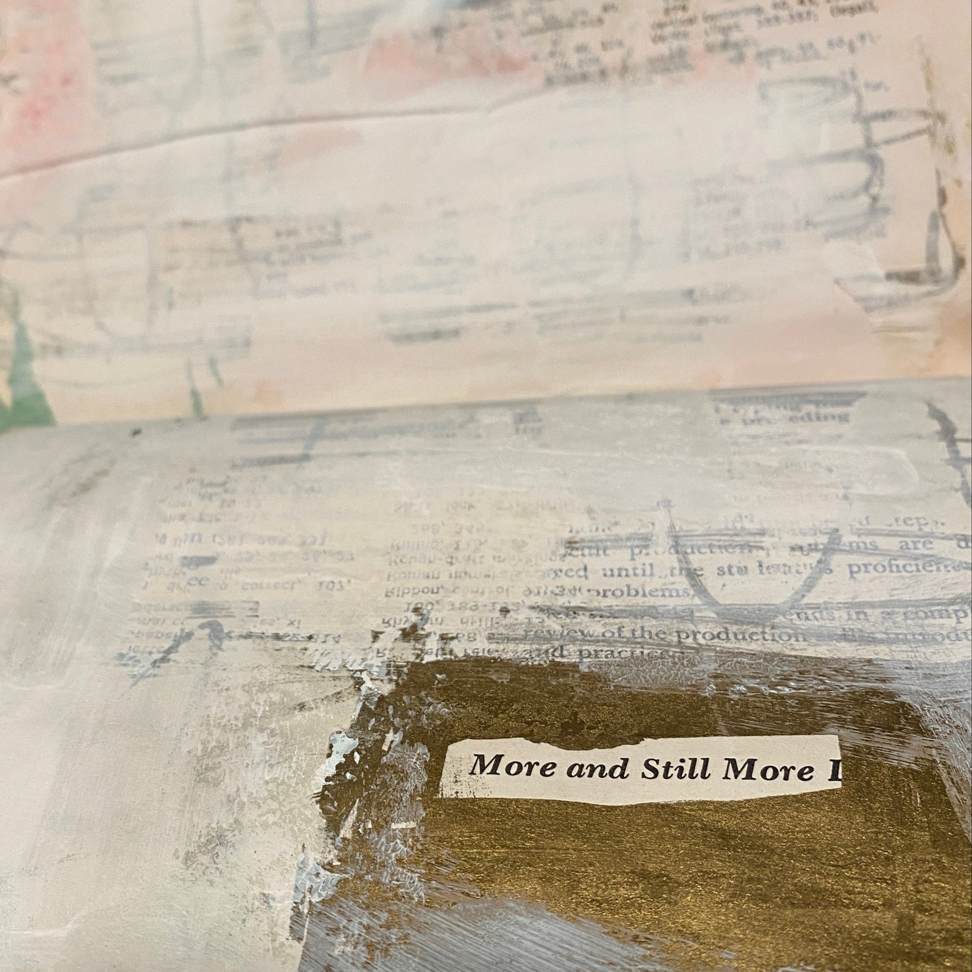 A fun art journal prompt is to isolate some words that exist in the book - and obliterate everything else with paint or gesso. This page just says "More and still more" and the rest is blanked out. 