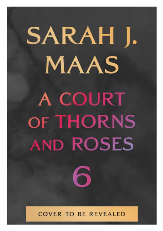 A Court of Thorns and Roses Book 6 Pre-Order