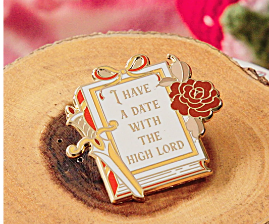 "I have a date with the high lord" Bookish Enamel Pin