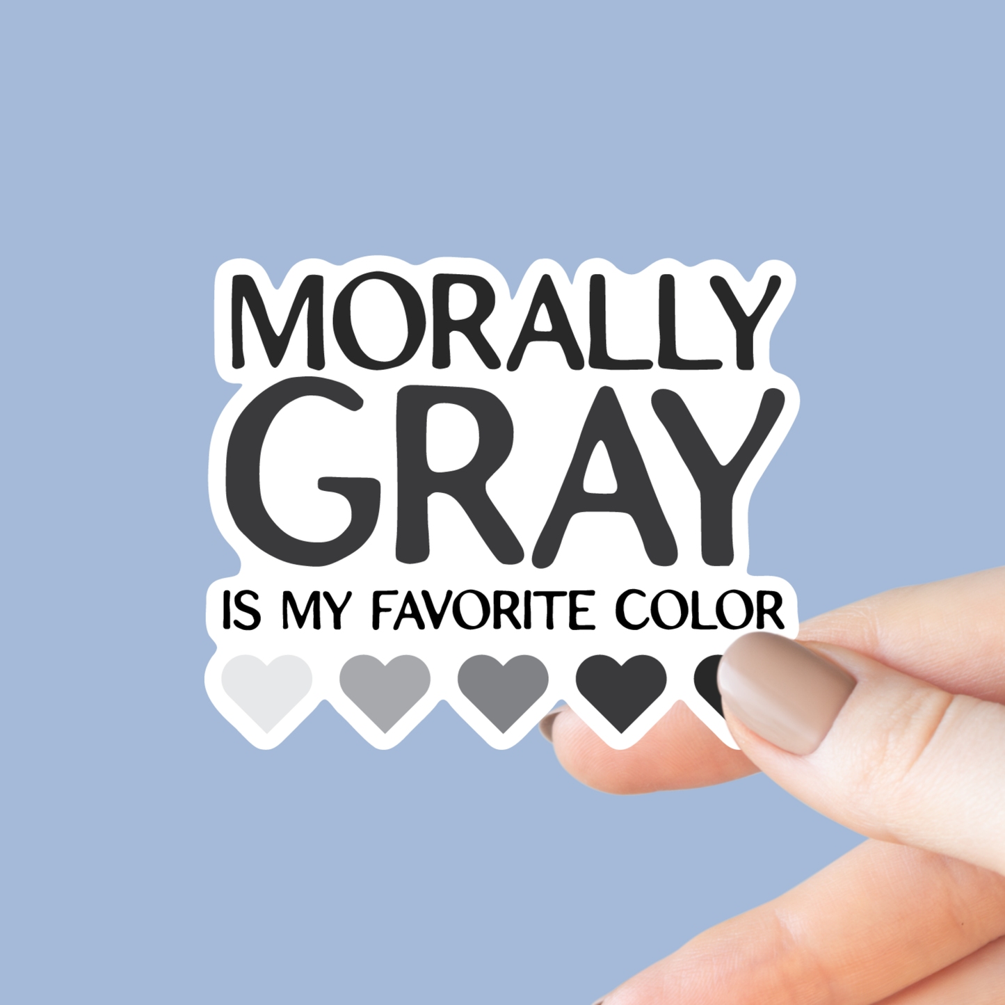 Morally Gray is My Favorite Color Sticker