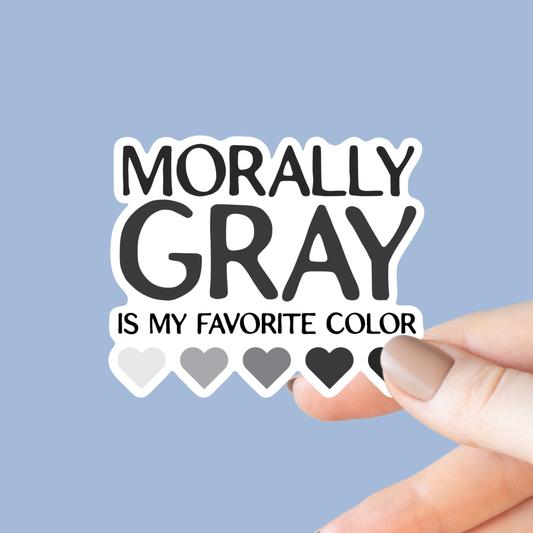 Morally Gray is My Favorite Color Sticker